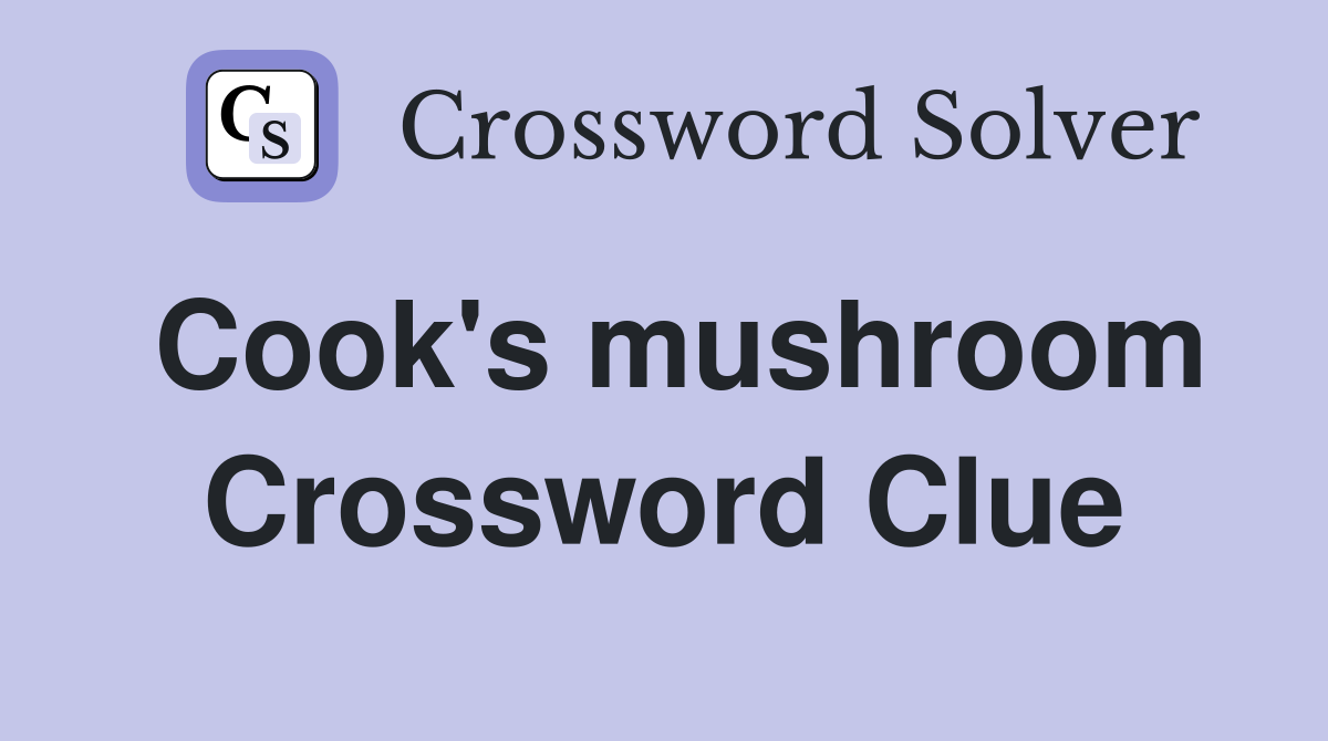 Cook's mushroom Crossword Clue Answers Crossword Solver